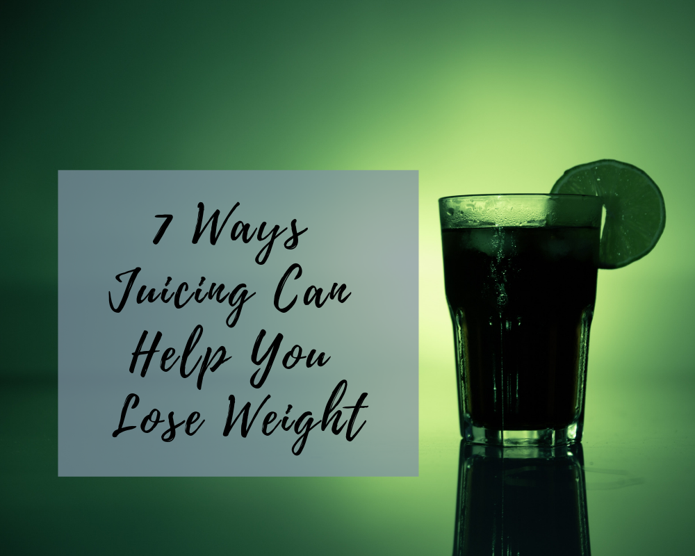 7 Ways Juicing Can Help You Lose Weight