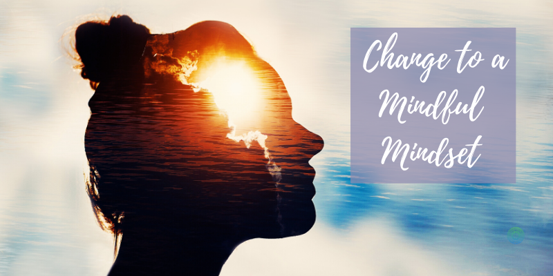 Tips to Change to a Mindful Mindset