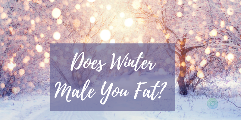 Does the Winter Season Make You Fat?